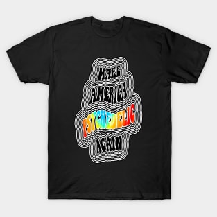 Make America Psychedelic Again T-Shirt